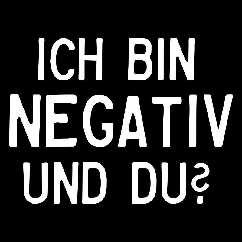 Ich bin negativ und du?