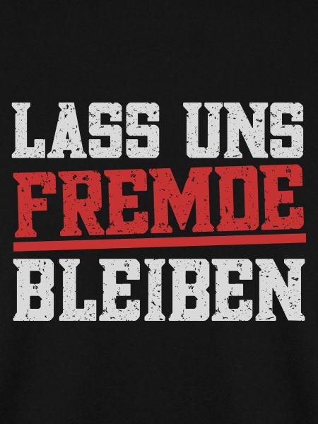 Lass uns Fremde bleiben