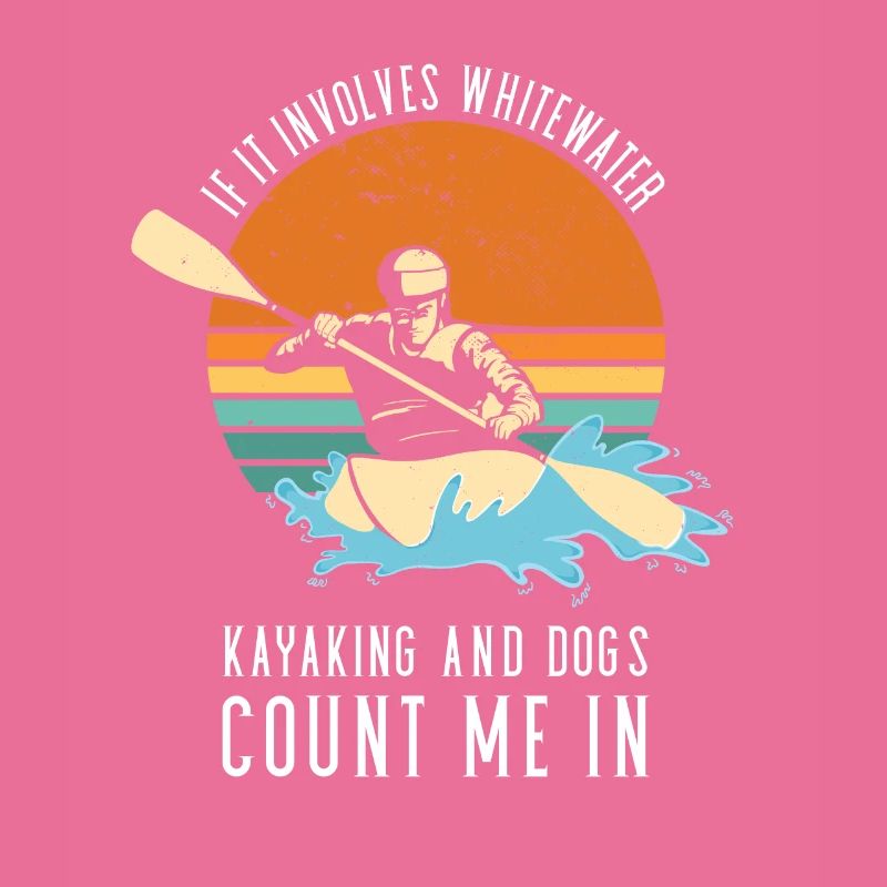 If It Involves Whitewater Kayaking And Dogs