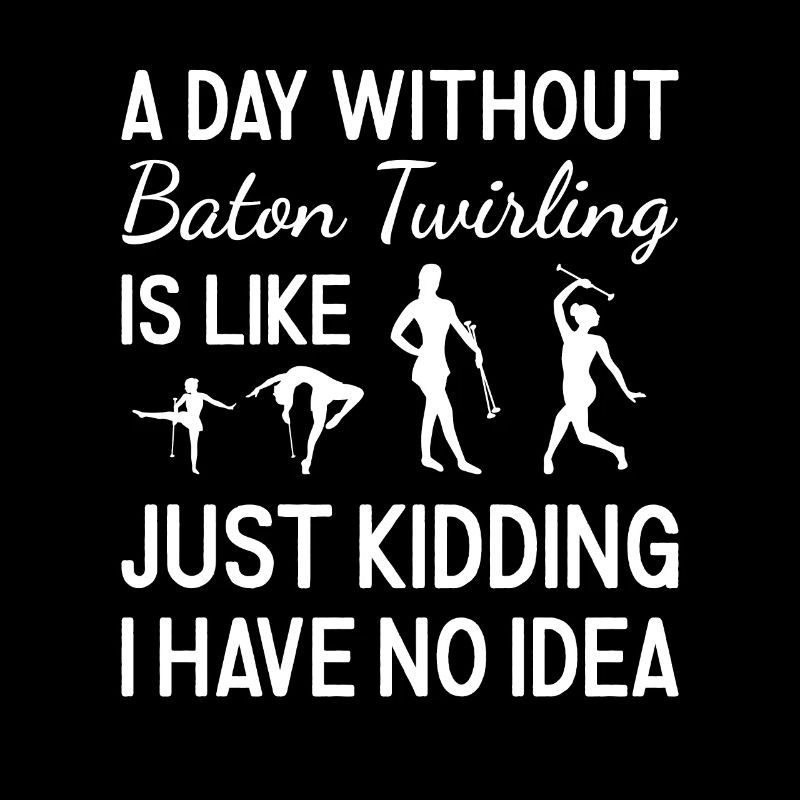 Baton Twirler A Day Without Baton Twirling