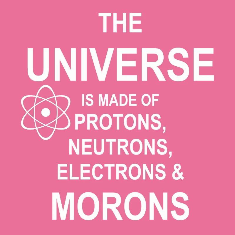 Protons, Neutrons, Morons - Atom, Geschenk