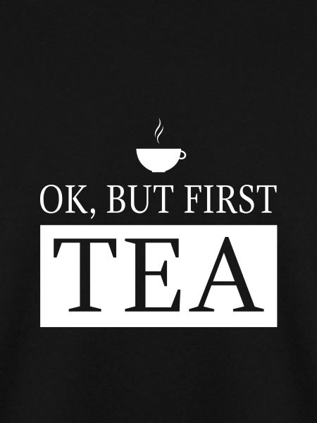 OK, but first TEA
