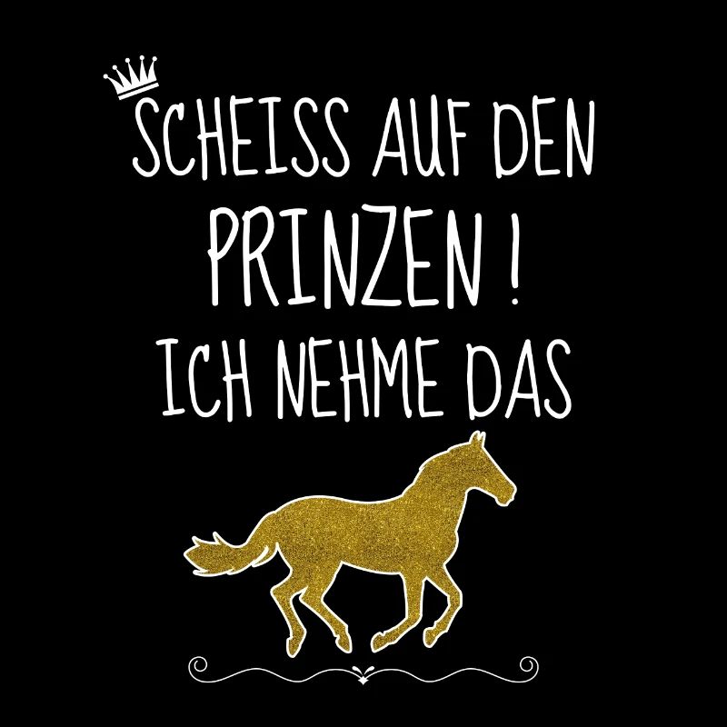 Pferde scheiss auf den Prinzen ich nehm das Pferd