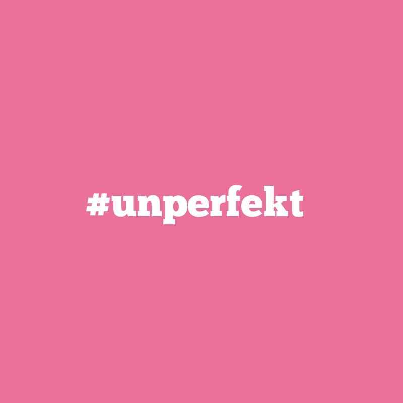 #unperfekt