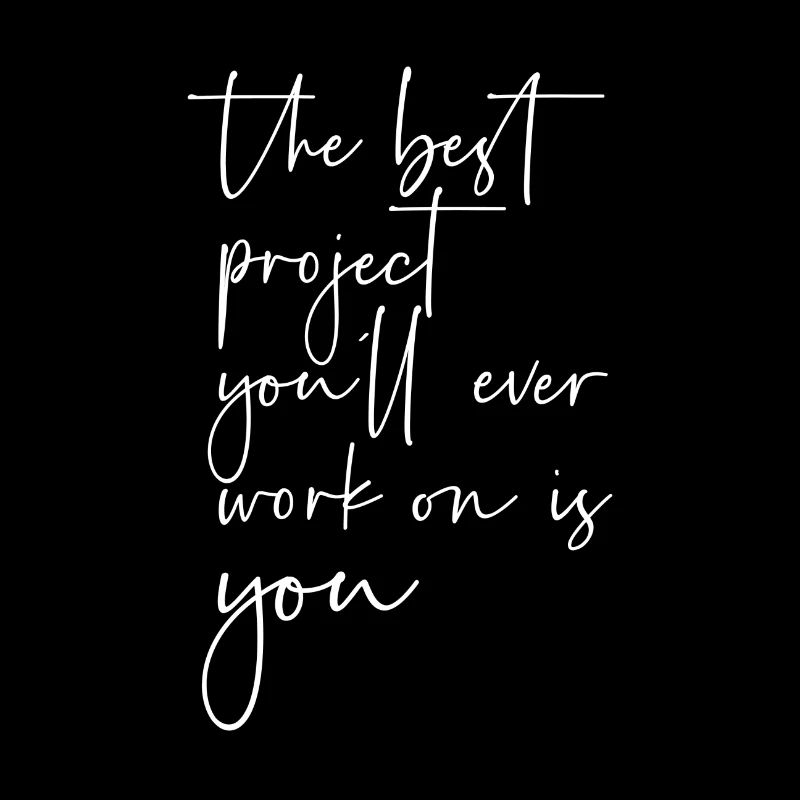 The best project you will ever work on is you