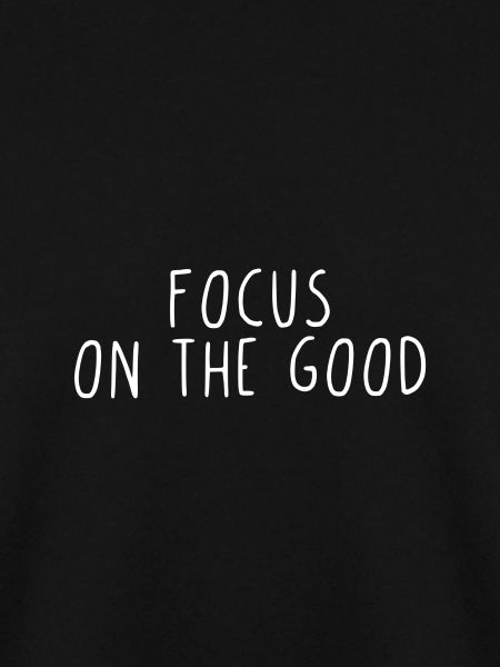 Focus on the good