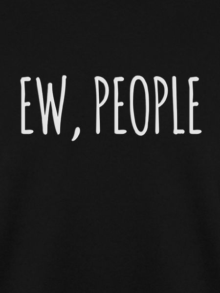 Ew, Leute lustige Slogan-Hemden