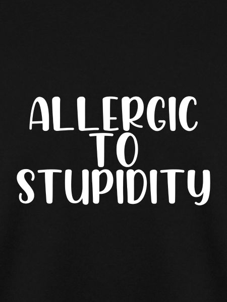 Allergic to stupidity