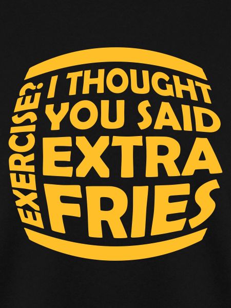 Exercise Extra Fries Zitat