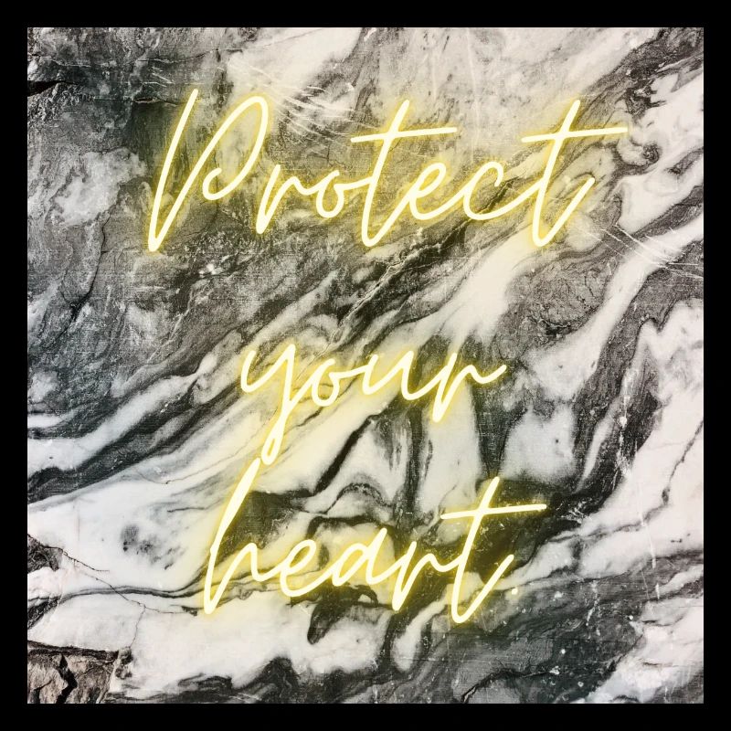 Protect your heart.