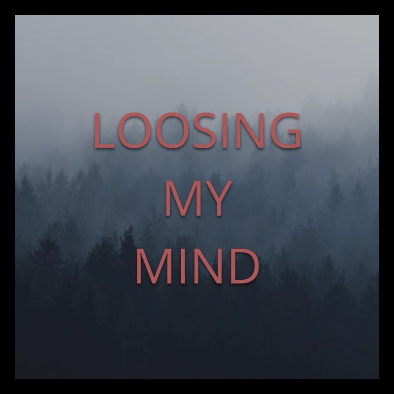 Loosing My Mind