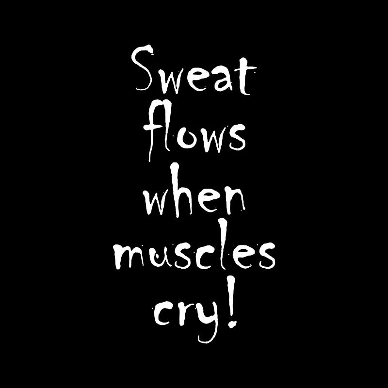Sweat flows when muscles cry