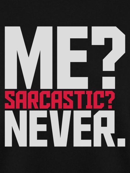 me sarcastic never Zitat