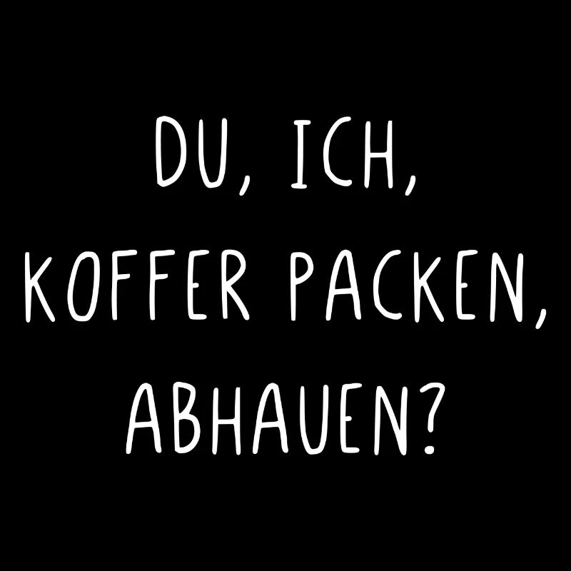 Du ich Koffer packen abhauen
