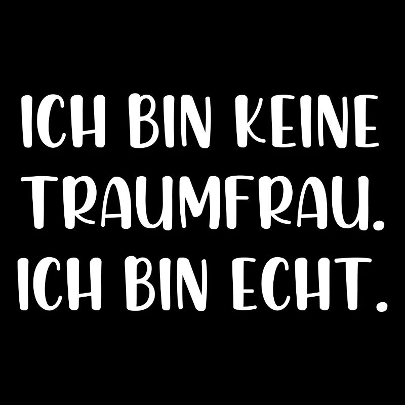 Ich bin keine Traumfrau ich bin echt