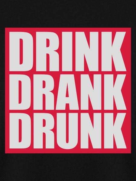 drink drank drunk Zitat