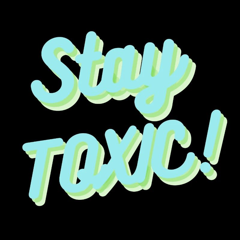 Stay Toxic