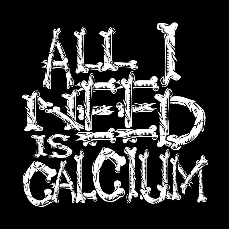 All I Need is Calcium Bones typography halloween
