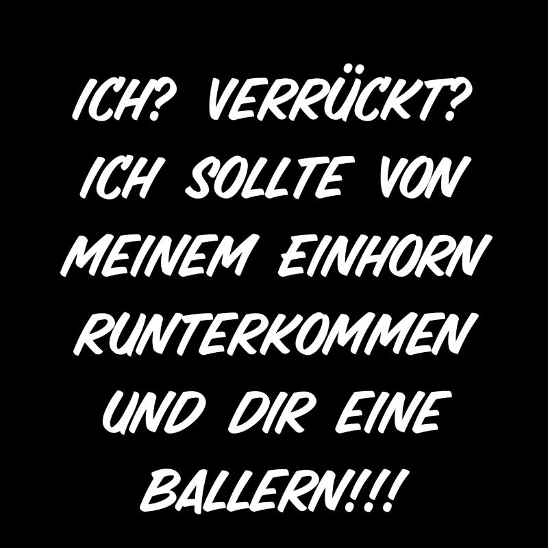Ich? Verrückt?