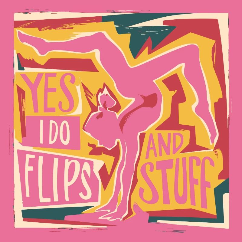 Sure, I do flips and everything