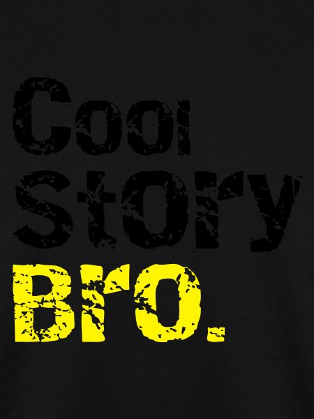 Cool story Bro