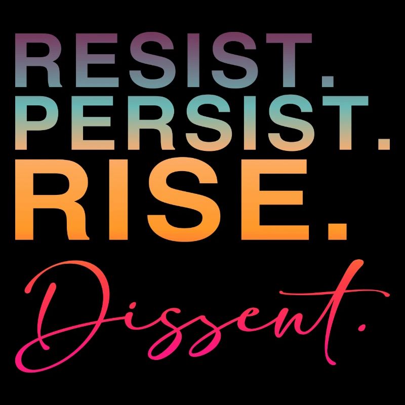 Resist. Persist. Rise. Dissent.