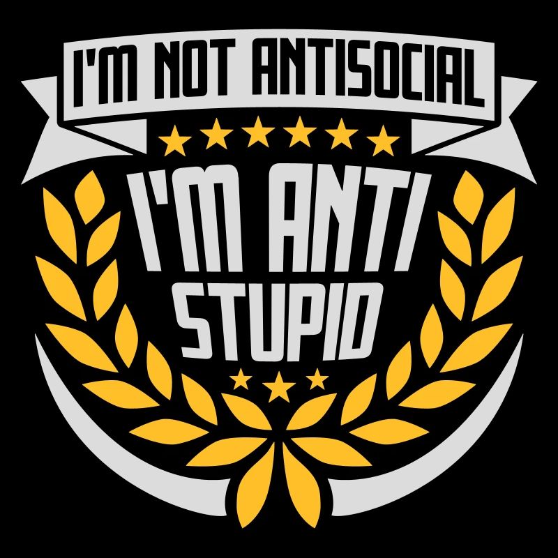not antisocial anti stupid