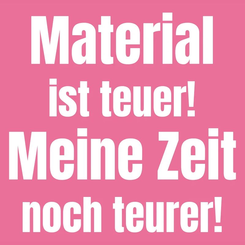Material is expensive! My time even more expensive!