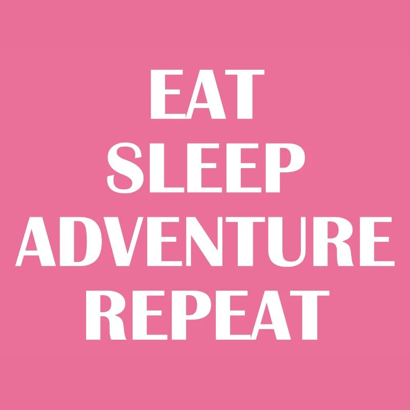 Manger dormir Aventure Répéter