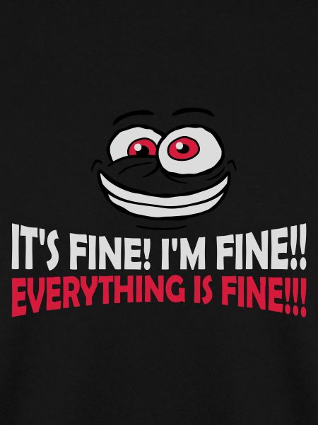 everything is fine Zitat