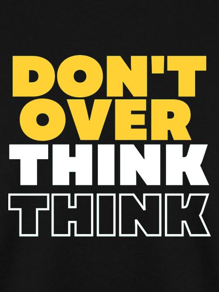 Don't over think