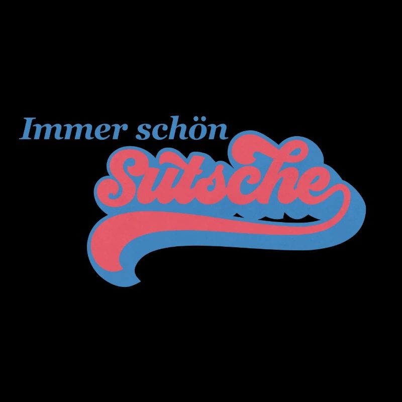 Immer schön sutsche