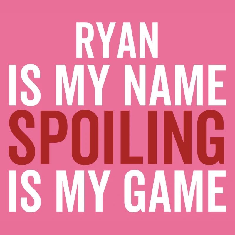 Ryan is My Name Spoiling is My Game