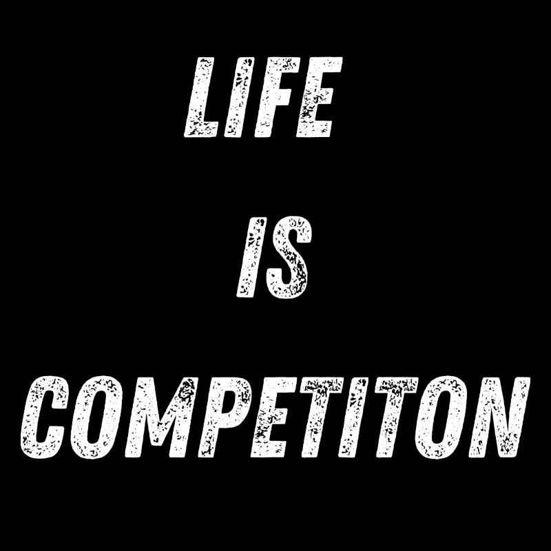 Life is competiton