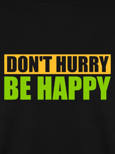dont hurry be happy