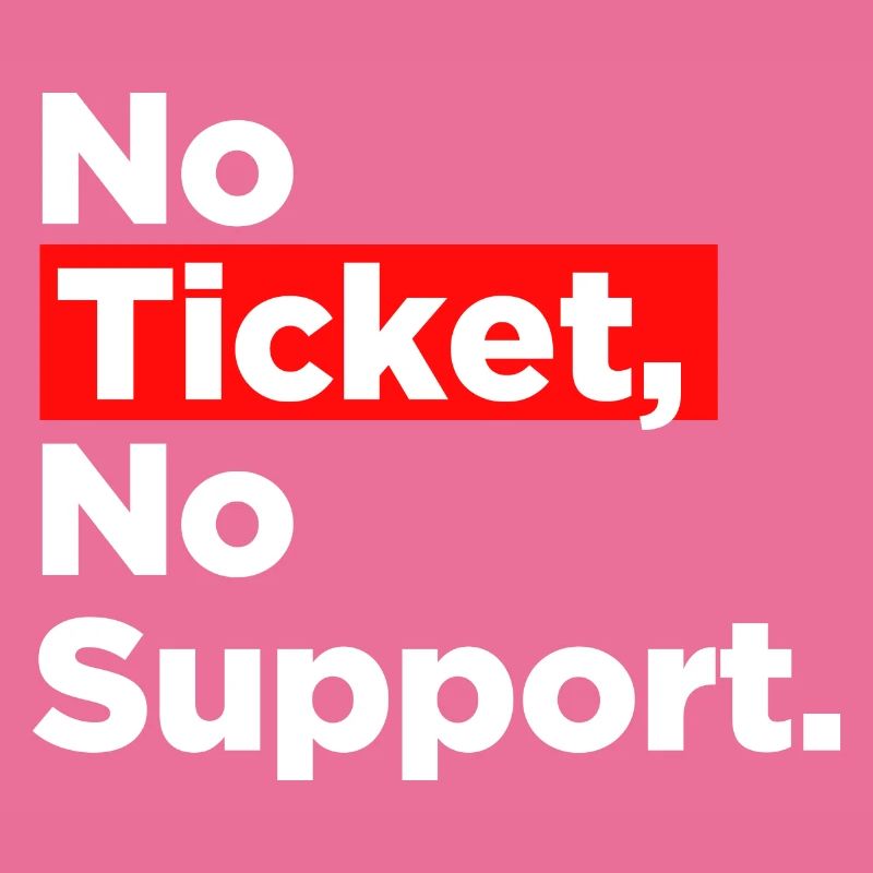 No Ticket No Support Computer Scientist IT Administrator