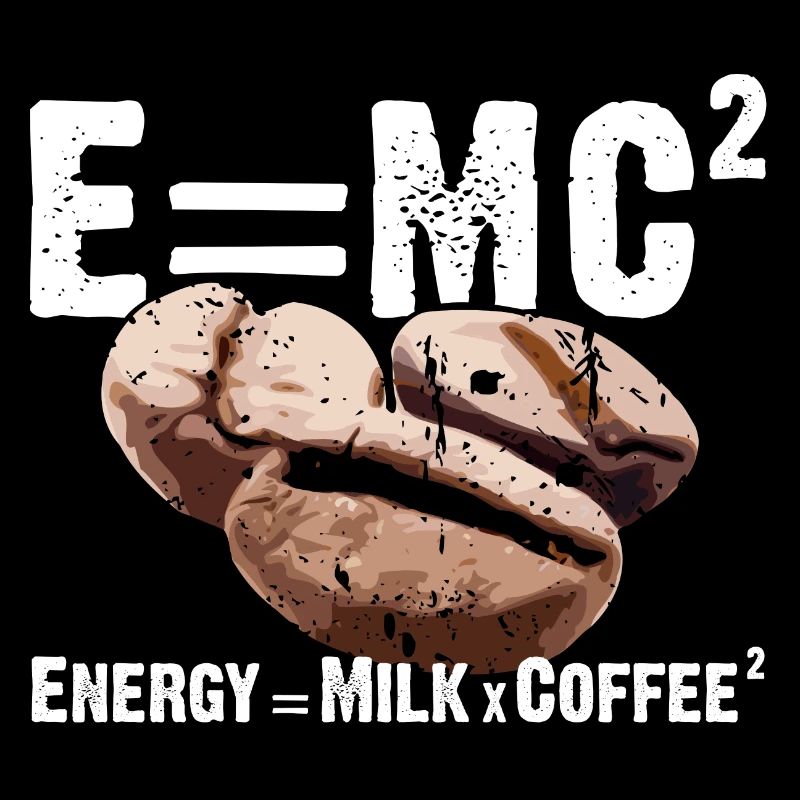 Energy = Milk x Coffee² - e=mc²