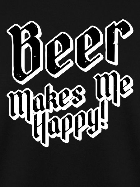 Beer makes me happy