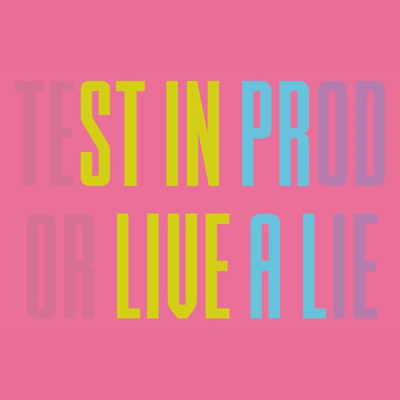 Testen Sie in prod oder leben Sie eine Lüge