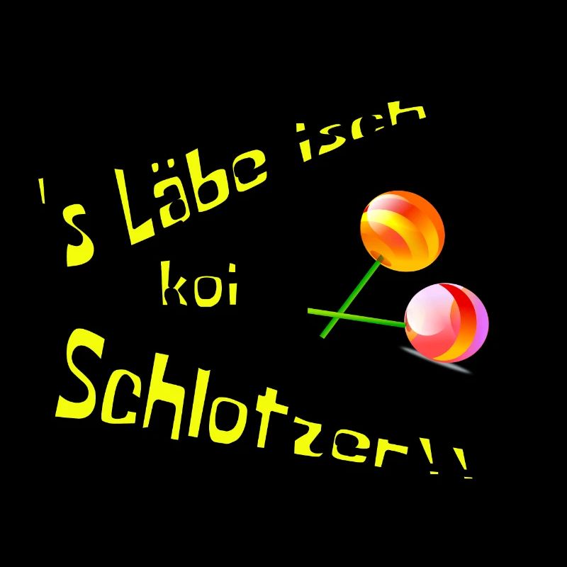 's Labe isch koi Schlotzer