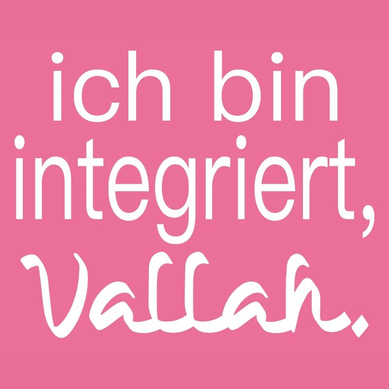 ich bin integriert, vallah. Integration.