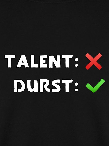 talent nein durst ja