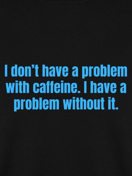 Koffeinproblem - Lustige Kaffeezitate