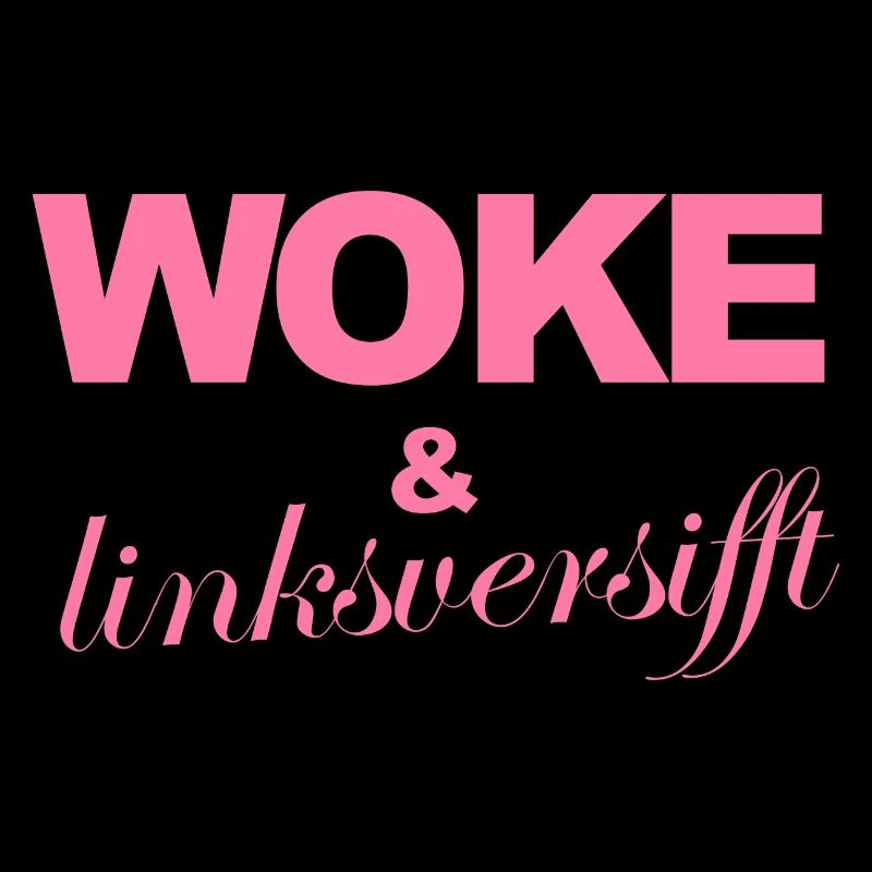 Selbstironischer Spruch: WOKE & linksversifft
