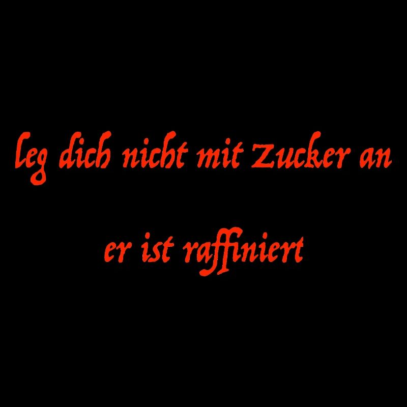 leg dich nicht mit Zucker an