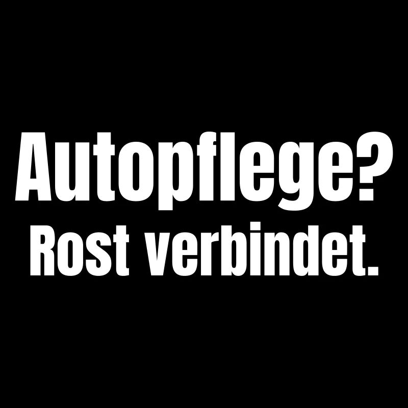 Autopflege? Rost verbindet.
