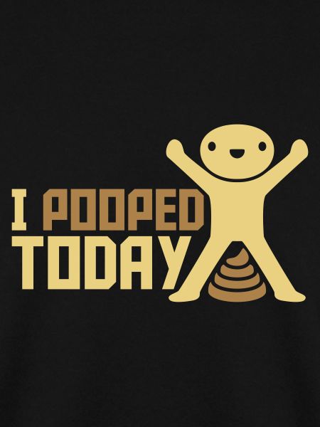 I pooped today Zitat