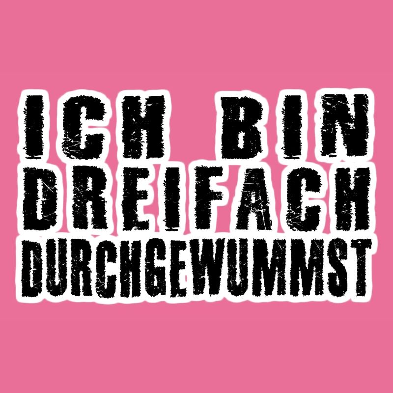 dreifach durchgewummst