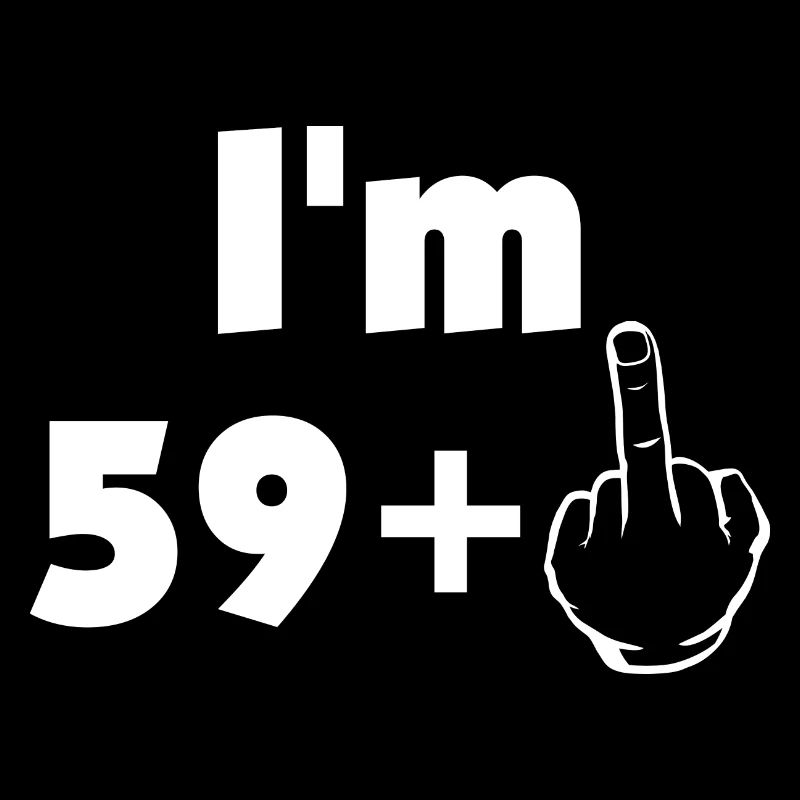 i am 59 plus