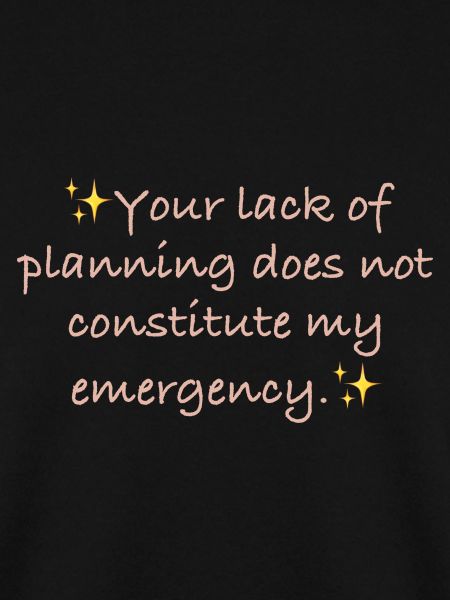 Your lack of planning